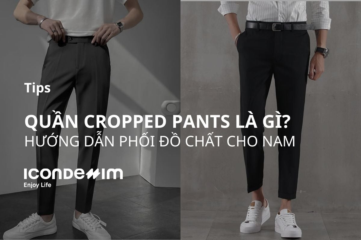 quan-cropped-pants_c5b802355afc4abd90ef1aa9cba614d8-3 Quần Cropped Pants Là Gì? Hướng Dẫn Phối Đồ Chất Cho Nam