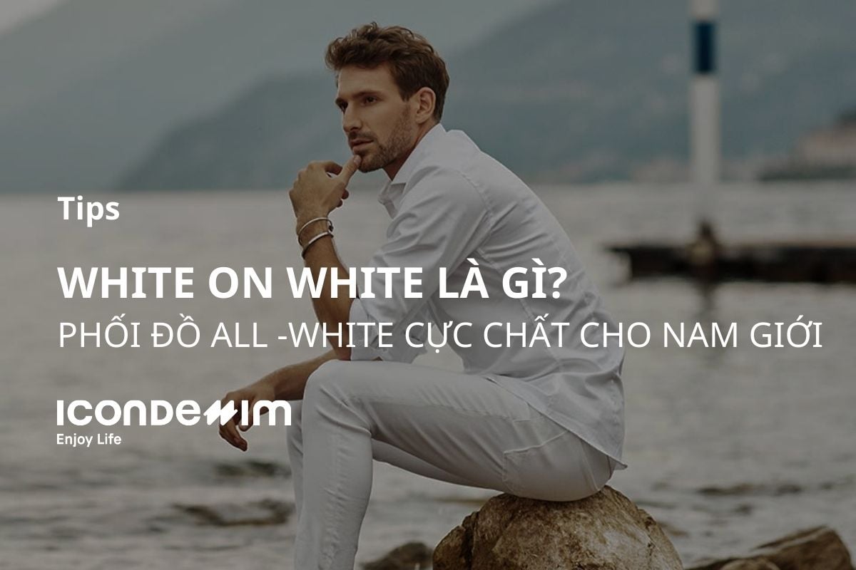 White on White là gì? Phối đồ All-White cực chất cho nam giới